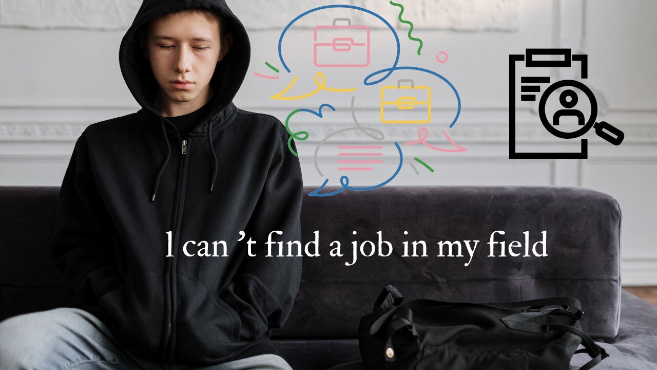 l can ‘t find a job in my field